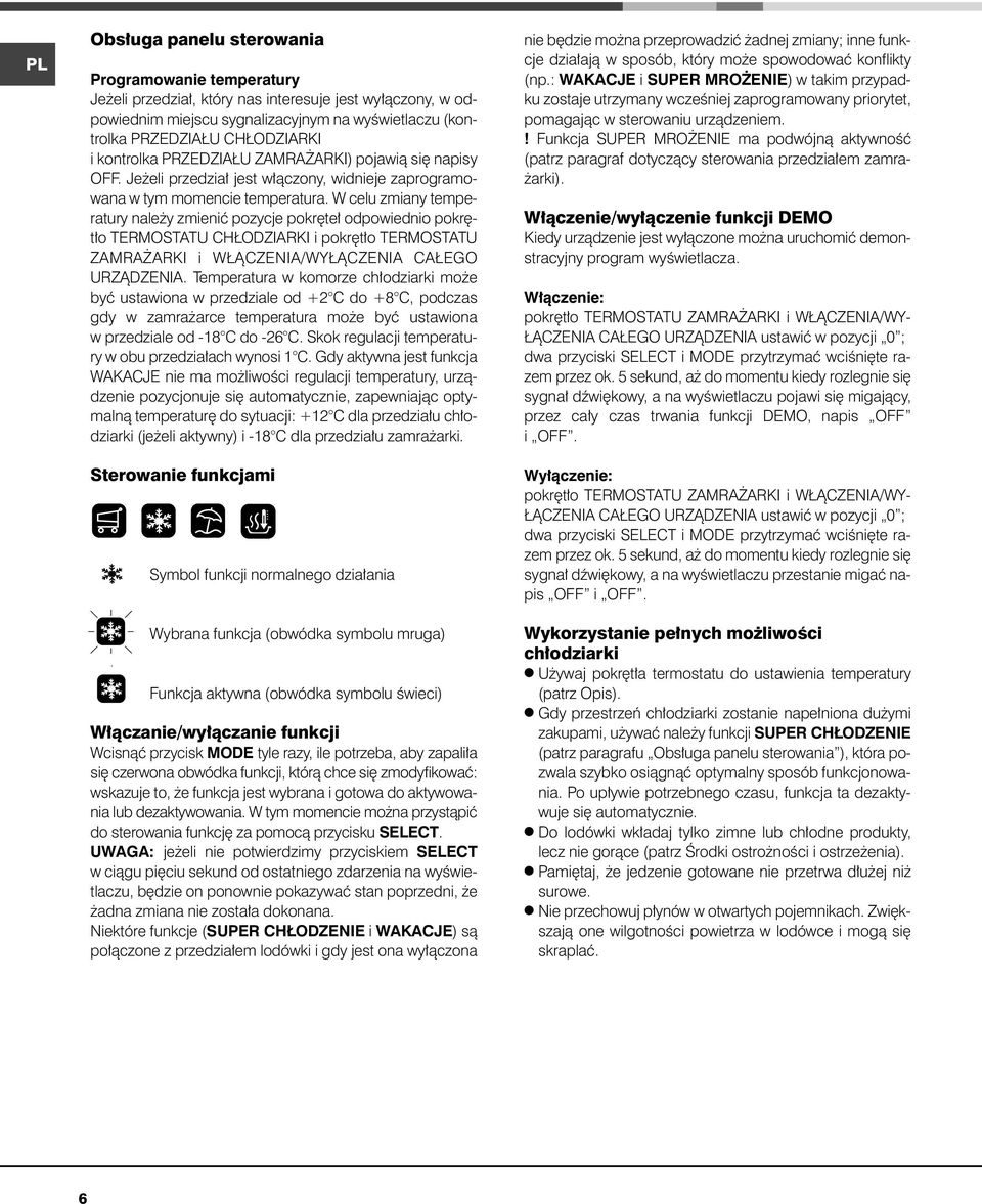 W celu zmiany temperatury nale y zmieniç pozycje pokr te odpowiednio pokr t o TERMOSTATU CH ODZIARKI i pokr t o TERMOSTATU ZAMRA ARKI i W ÑCZENIA/WY ÑCZENIA CA EGO URZÑDZENIA.