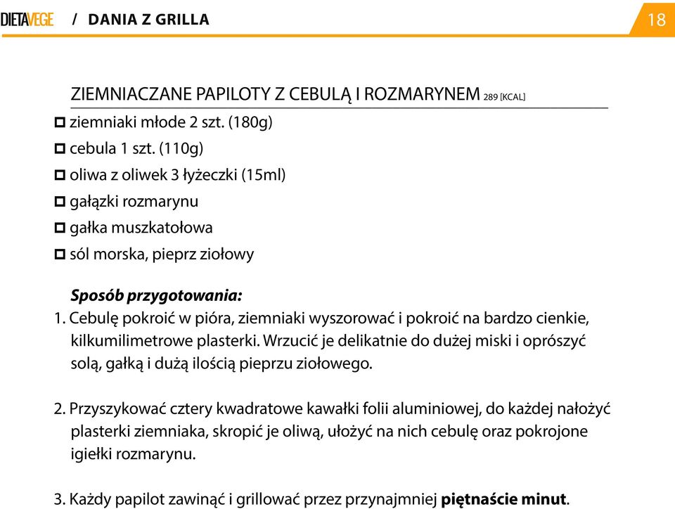 Cebulę pokroić w pióra, ziemniaki wyszorować i pokroić na bardzo cienkie, kilkumilimetrowe plasterki.