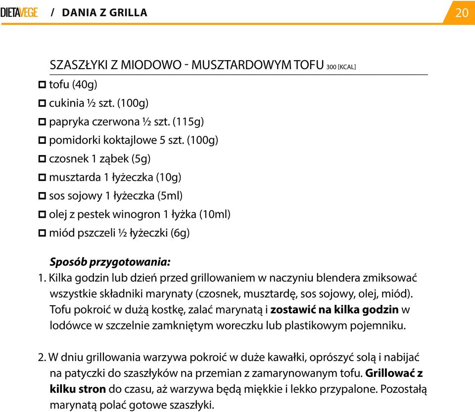 Kilka godzin lub dzień przed grillowaniem w naczyniu blendera zmiksować wszystkie składniki marynaty (czosnek, musztardę, sos sojowy, olej, miód).