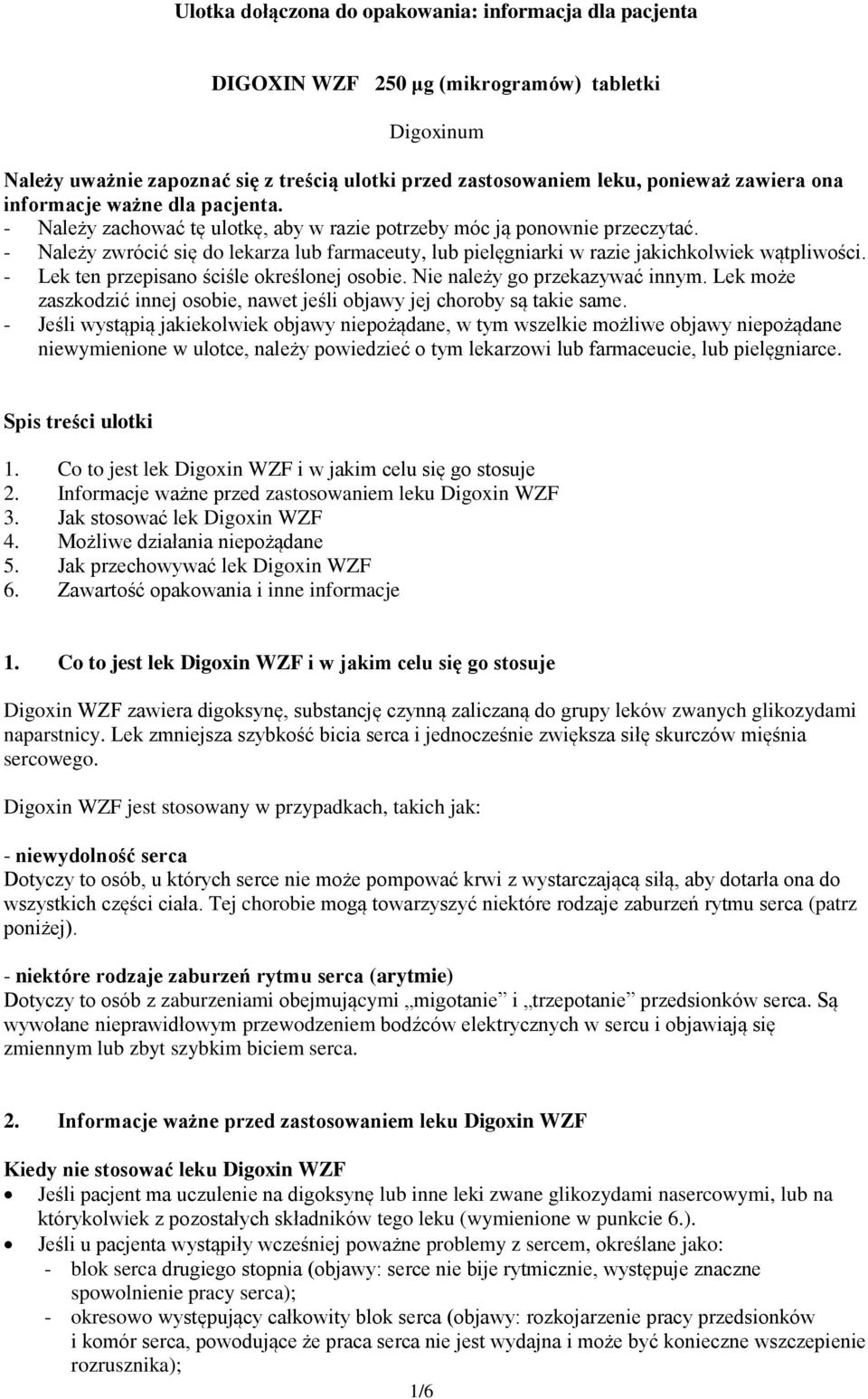 - Należy zwrócić się do lekarza lub farmaceuty, lub pielęgniarki w razie jakichkolwiek wątpliwości. - Lek ten przepisano ściśle określonej osobie. Nie należy go przekazywać innym.