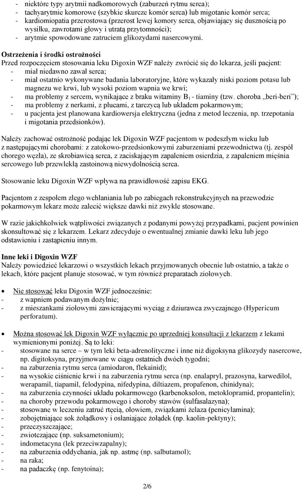 Ostrzeżenia i środki ostrożności Przed rozpoczęciem stosowania leku Digoxin WZF należy zwrócić się do lekarza, jeśli pacjent: - miał niedawno zawał serca; - miał ostatnio wykonywane badania