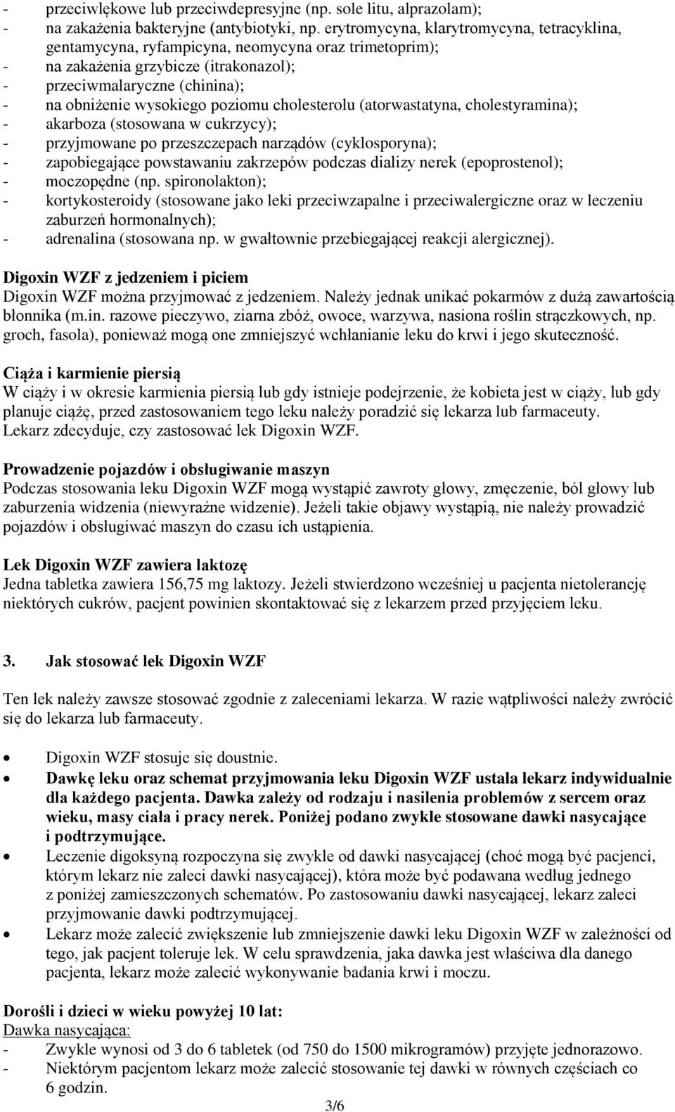 poziomu cholesterolu (atorwastatyna, cholestyramina); - akarboza (stosowana w cukrzycy); - przyjmowane po przeszczepach narządów (cyklosporyna); - zapobiegające powstawaniu zakrzepów podczas dializy