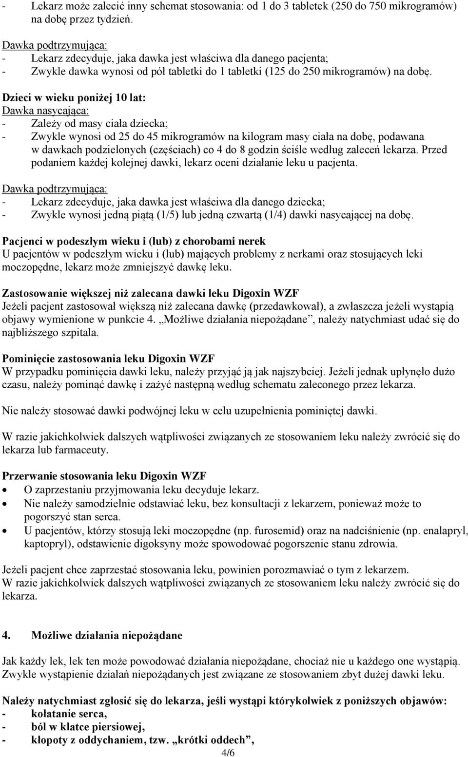 Dzieci w wieku poniżej 10 lat: Dawka nasycająca: - Zależy od masy ciała dziecka; - Zwykle wynosi od 25 do 45 mikrogramów na kilogram masy ciała na dobę, podawana w dawkach podzielonych (częściach) co