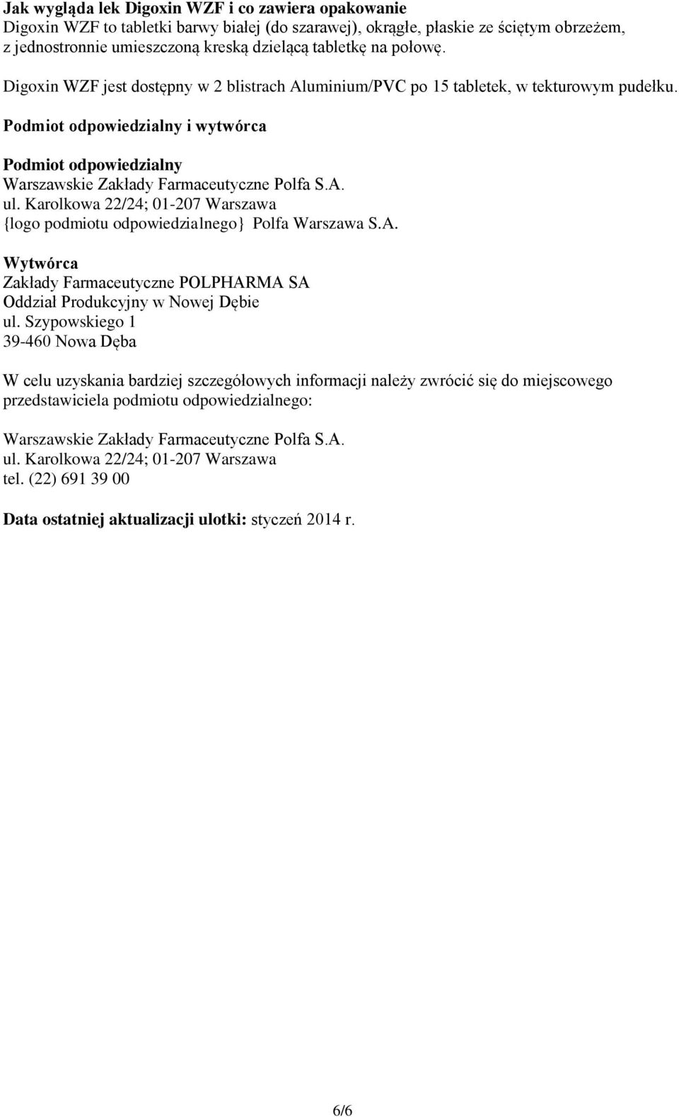 A. ul. Karolkowa 22/24; 01-207 Warszawa {logo podmiotu odpowiedzialnego} Polfa Warszawa S.A. Wytwórca Zakłady Farmaceutyczne POLPHARMA SA Oddział Produkcyjny w Nowej Dębie ul.