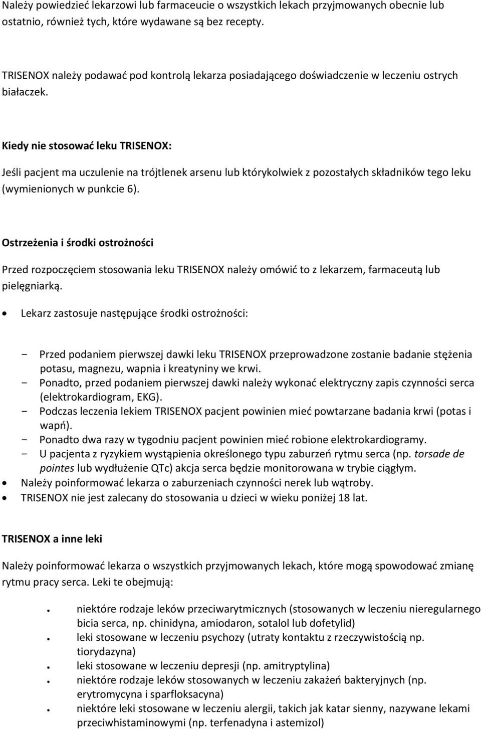 Kiedy nie stosować leku TRISENOX: Jeśli pacjent ma uczulenie na trójtlenek arsenu lub którykolwiek z pozostałych składników tego leku (wymienionych w punkcie 6).