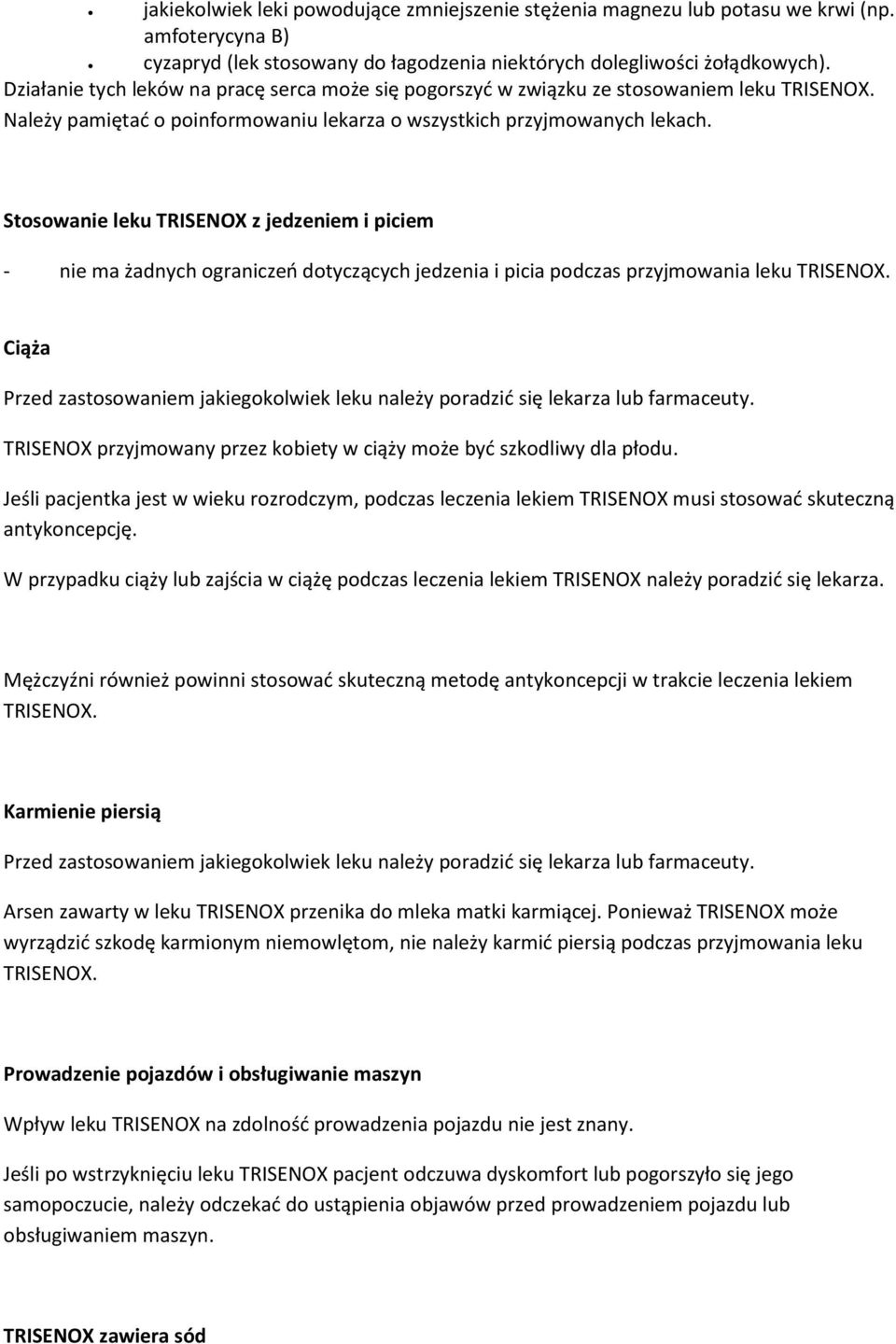 Stosowanie leku TRISENOX z jedzeniem i piciem - nie ma żadnych ograniczeń dotyczących jedzenia i picia podczas przyjmowania leku TRISENOX.