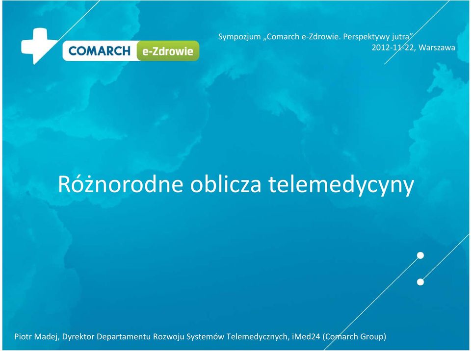 Różnorodne oblicza telemedycyny Piotr Madej,