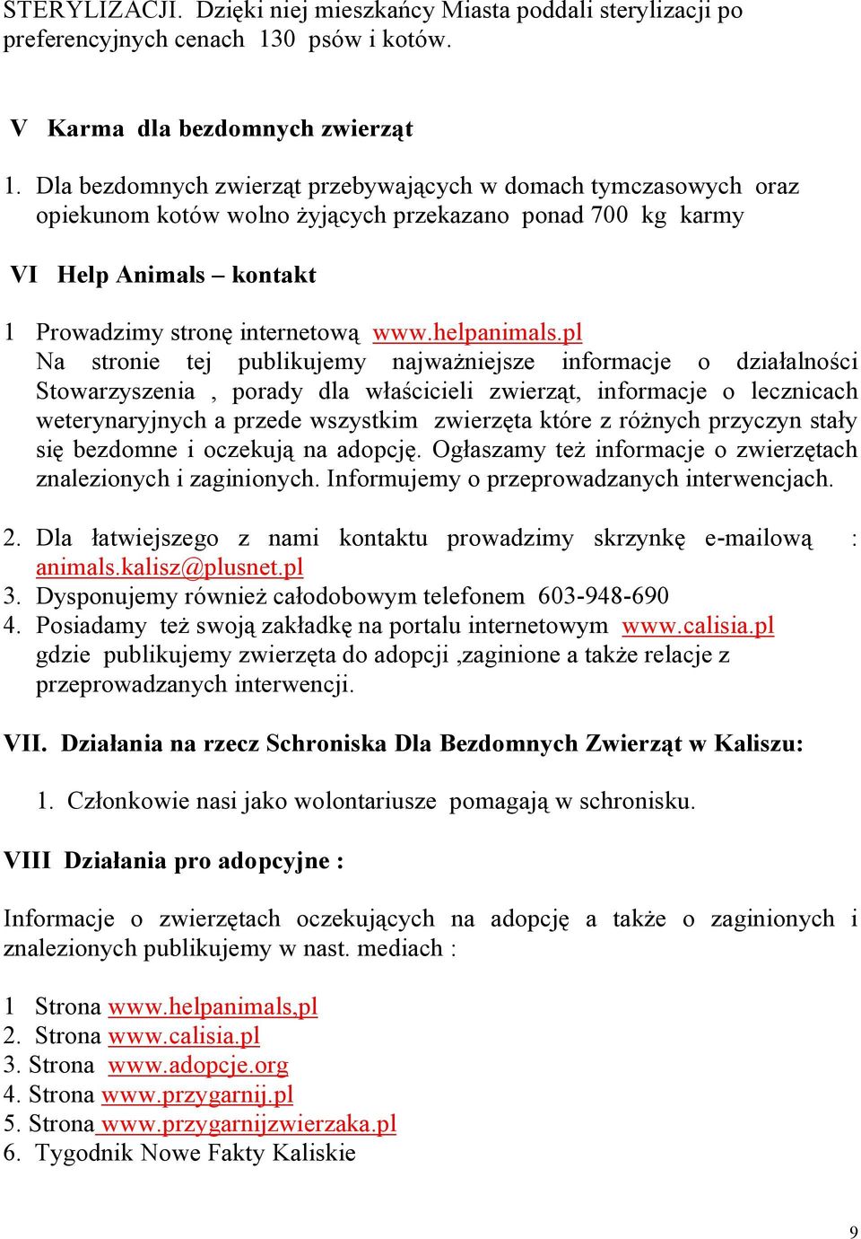 pl Na stronie tej publikujemy najważniejsze informacje o działalności Stowarzyszenia, porady dla właścicieli zwierząt, informacje o lecznicach weterynaryjnych a przede wszystkim zwierzęta które z