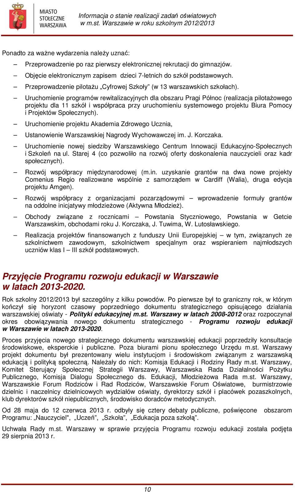 Uruchomienie programów rewitalizacyjnych dla obszaru Pragi Północ (realizacja pilotażowego projektu dla 11 szkół i współpraca przy uruchomieniu systemowego projektu Biura Pomocy i Projektów
