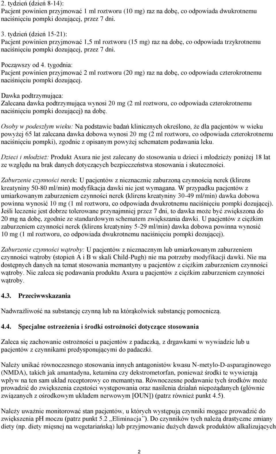 tygodnia: Pacjent powinien przyjmować 2 ml roztworu (20 mg) raz na dobę, co odpowiada czterokrotnemu naciśnięciu pompki dozującej.