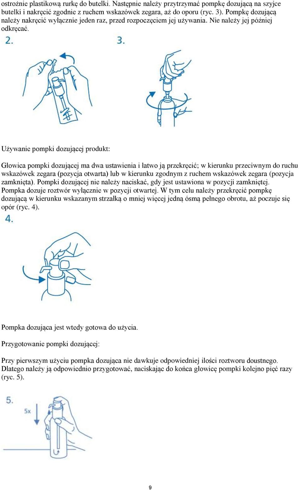 Używanie pompki dozującej produkt: Głowica pompki dozującej ma dwa ustawienia i łatwo ją przekręcić; w kierunku przeciwnym do ruchu wskazówek zegara (pozycja otwarta) lub w kierunku zgodnym z ruchem