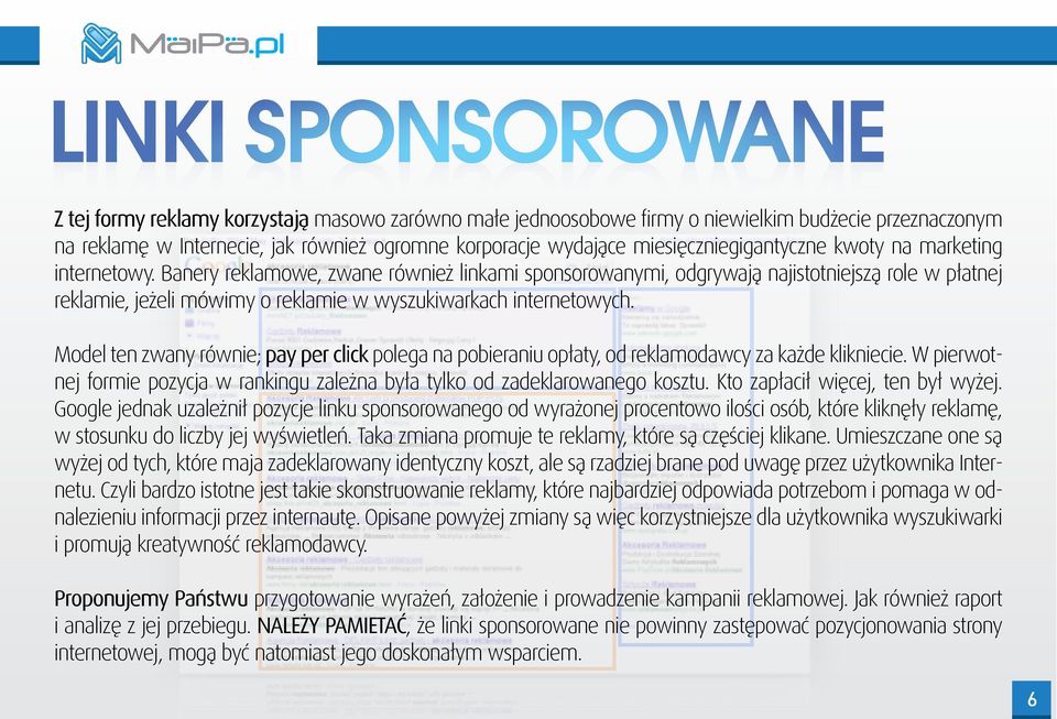 Banery reklamowe, zwane również linkami sponsorowanymi, odgrywają najistotniejszą role w płatnej reklamie, jeżeli mówimy o reklamie w wyszukiwarkach internetowych.