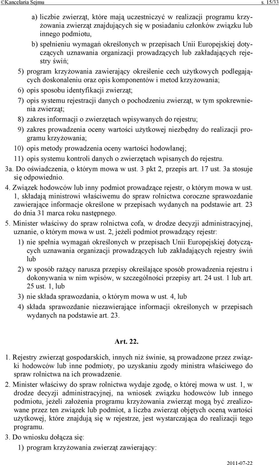 przepisach Unii Europejskiej dotyczących uznawania organizacji prowadzących lub zakładających rejestry świń; 5) program krzyżowania zawierający określenie cech użytkowych podlegających doskonaleniu