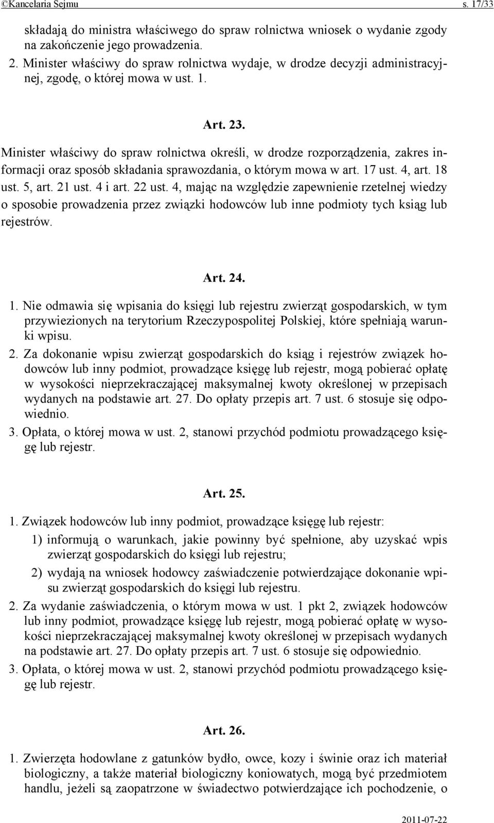 Minister właściwy do spraw rolnictwa określi, w drodze rozporządzenia, zakres informacji oraz sposób składania sprawozdania, o którym mowa w art. 17 ust. 4, art. 18 ust. 5, art. 21 ust. 4 i art.