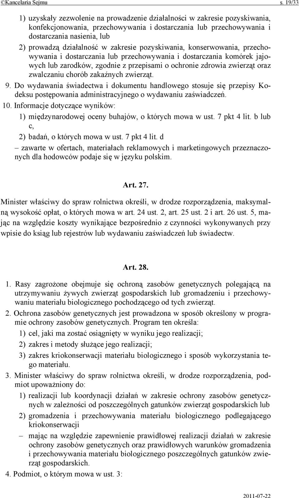 działalność w zakresie pozyskiwania, konserwowania, przechowywania i dostarczania lub przechowywania i dostarczania komórek jajowych lub zarodków, zgodnie z przepisami o ochronie zdrowia zwierząt