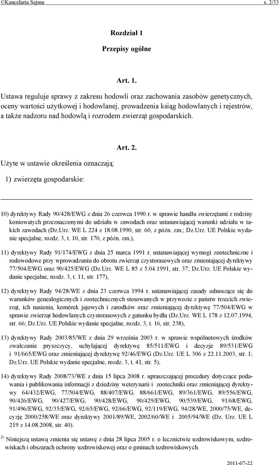 Ustawa reguluje sprawy z zakresu hodowli oraz zachowania zasobów genetycznych, oceny wartości użytkowej i hodowlanej, prowadzenia ksiąg hodowlanych i rejestrów, a także nadzoru nad hodowlą i rozrodem