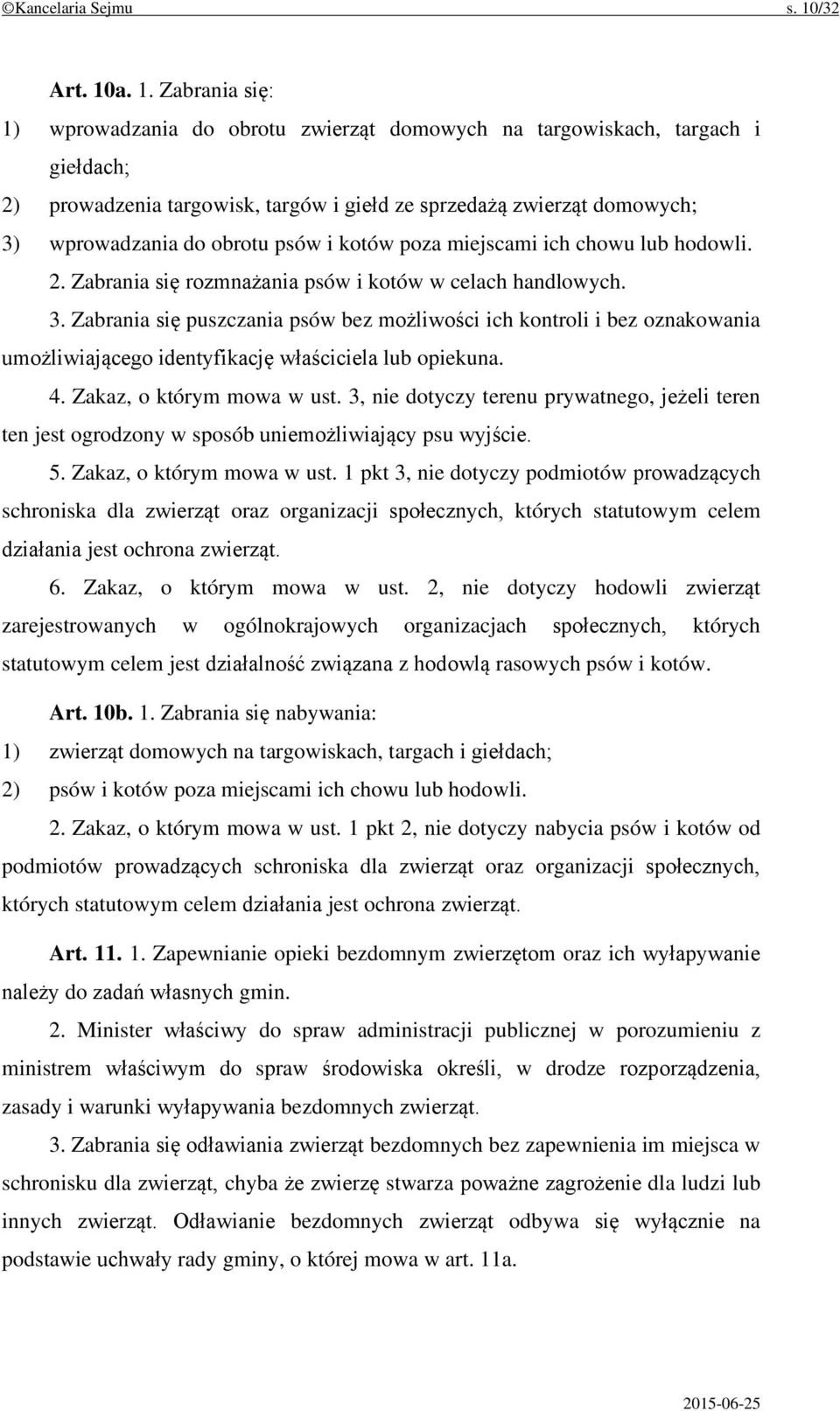 a. 1. Zabrania się: 1) wprowadzania do obrotu zwierząt domowych na targowiskach, targach i giełdach; 2) prowadzenia targowisk, targów i giełd ze sprzedażą zwierząt domowych; 3) wprowadzania do obrotu