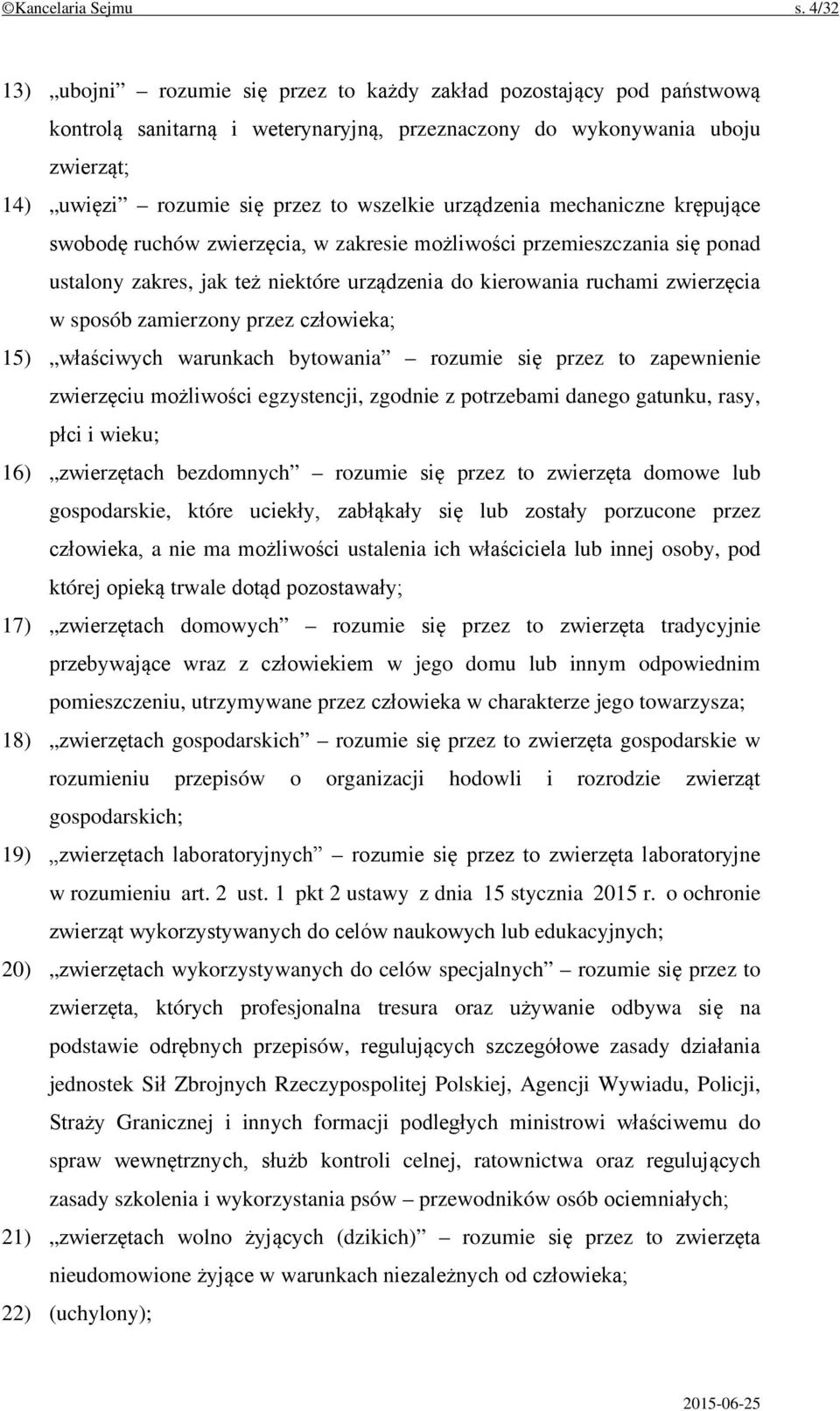 urządzenia mechaniczne krępujące swobodę ruchów zwierzęcia, w zakresie możliwości przemieszczania się ponad ustalony zakres, jak też niektóre urządzenia do kierowania ruchami zwierzęcia w sposób