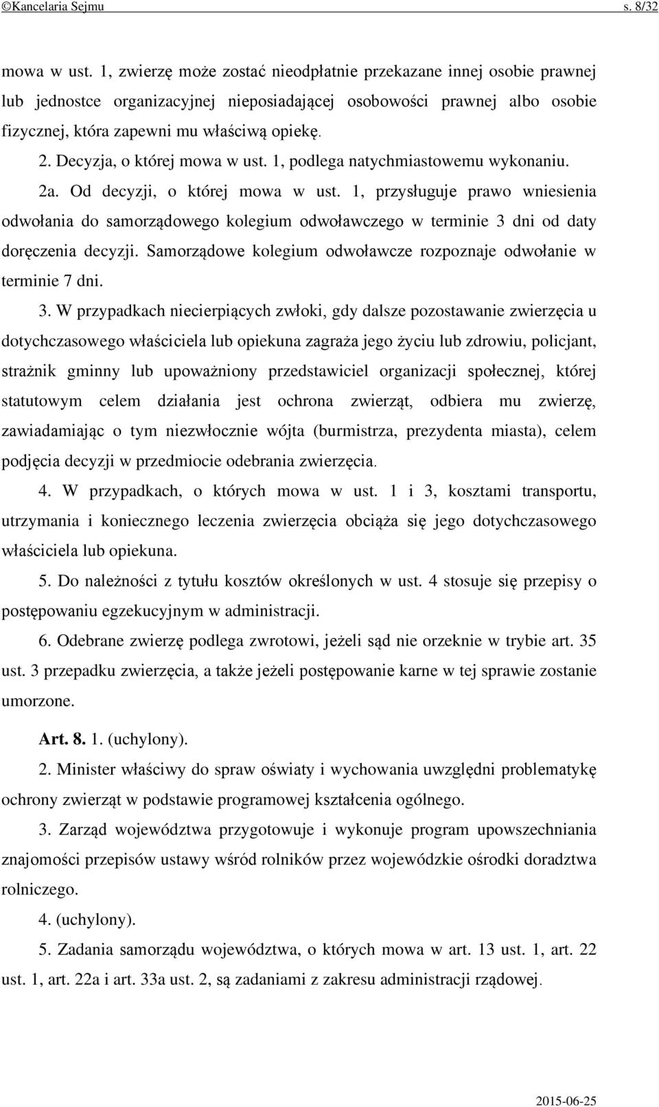 Decyzja, o której mowa w ust. 1, podlega natychmiastowemu wykonaniu. 2a. Od decyzji, o której mowa w ust.