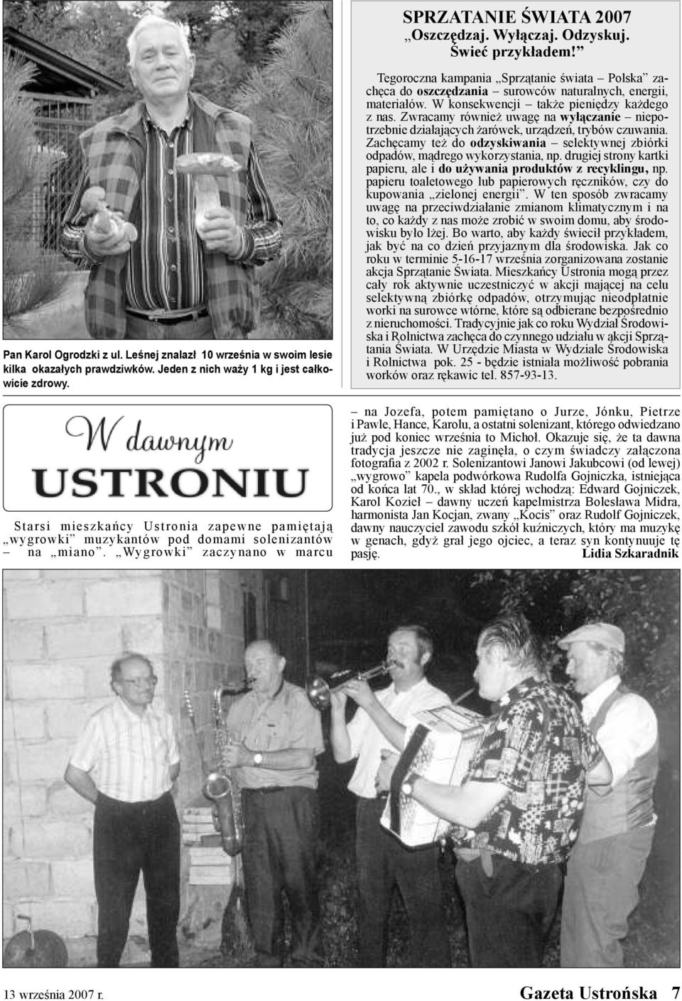 Wygrowki zaczynano w marcu Tegoroczna kampania Sprzątanie świata Polska zachęca do oszczędzania surowców naturalnych, energii, materiałów. W konsekwencji także pieniędzy każdego z nas.