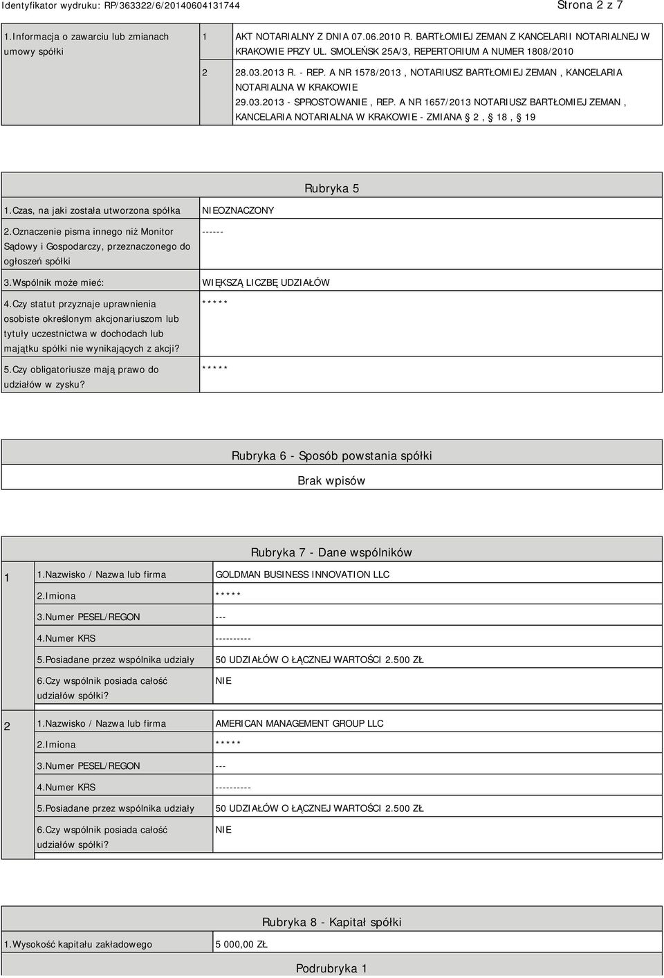 A NR 1657/2013 NOTARIUSZ BARTŁOMIEJ ZEMAN, KANCELARIA NOTARIALNA W KRAKOWIE - ZMIANA 2, 18, 19 Rubryka 5 1.Czas, na jaki została utworzona spółka 2.