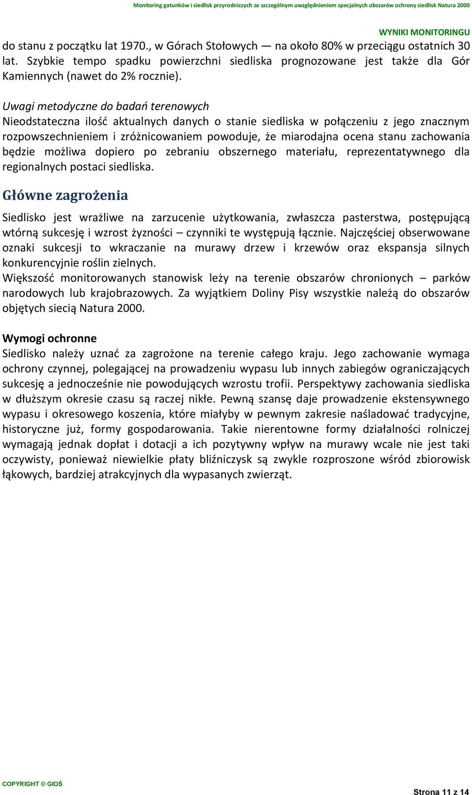 Uwagi metodyczne do badań terenowych Nieodstateczna ilość aktualnych danych o stanie siedliska w połączeniu z jego znacznym rozpowszechnieniem i zróżnicowaniem powoduje, że miarodajna ocena stanu