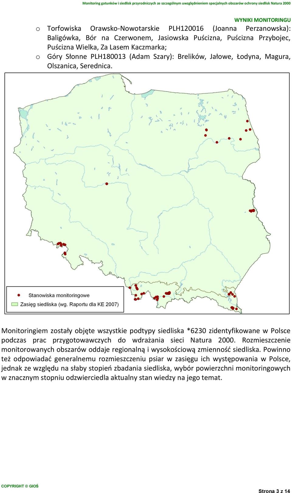 Monitoringiem zostały objęte wszystkie podtypy siedliska *6230 zidentyfikowane w Polsce podczas prac przygotowawczych do wdrażania sieci Natura 2000.