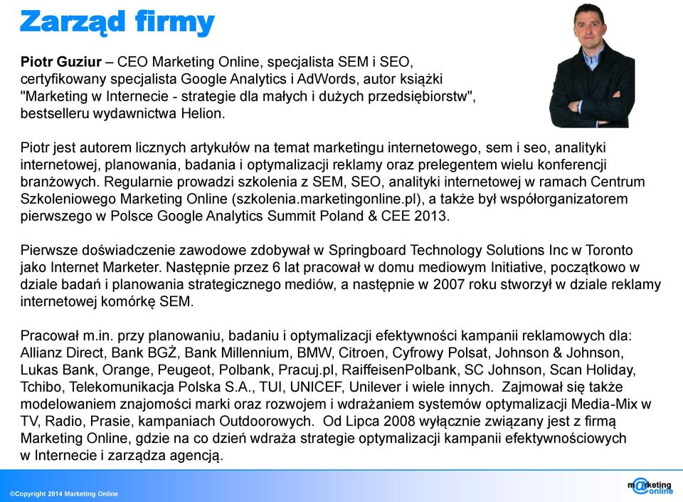 Piotr jest autorem licznych artykułów na temat marketingu internetowego, sem i seo, analityki internetowej, planowania, badania i optymalizacji reklamy oraz prelegentem wielu konferencji branżowych.