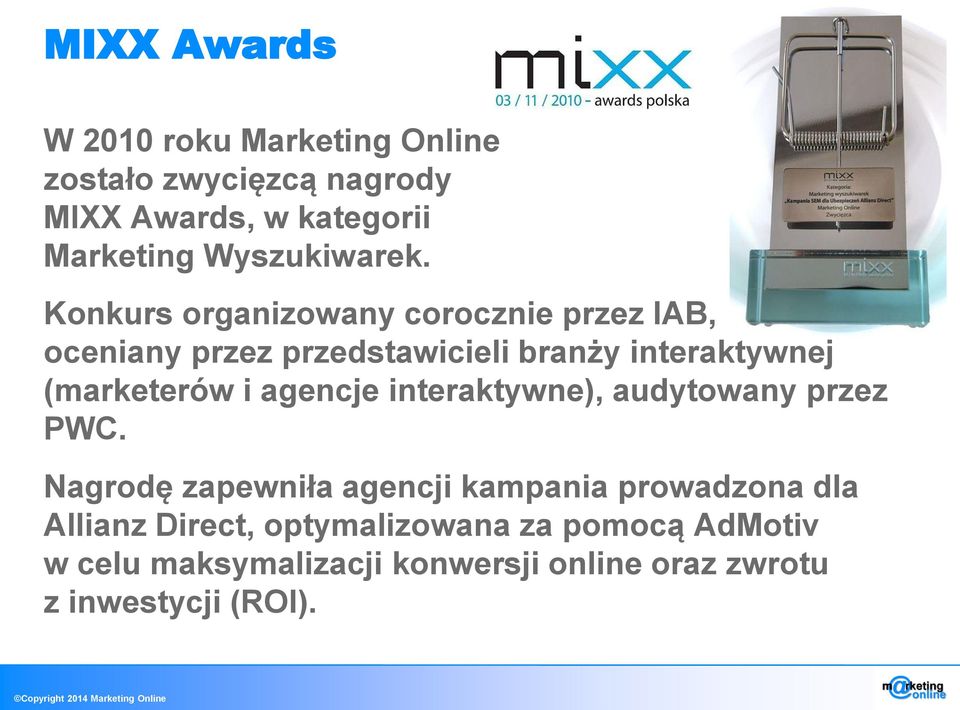 Konkurs organizowany corocznie przez IAB, oceniany przez przedstawicieli branży interaktywnej (marketerów i