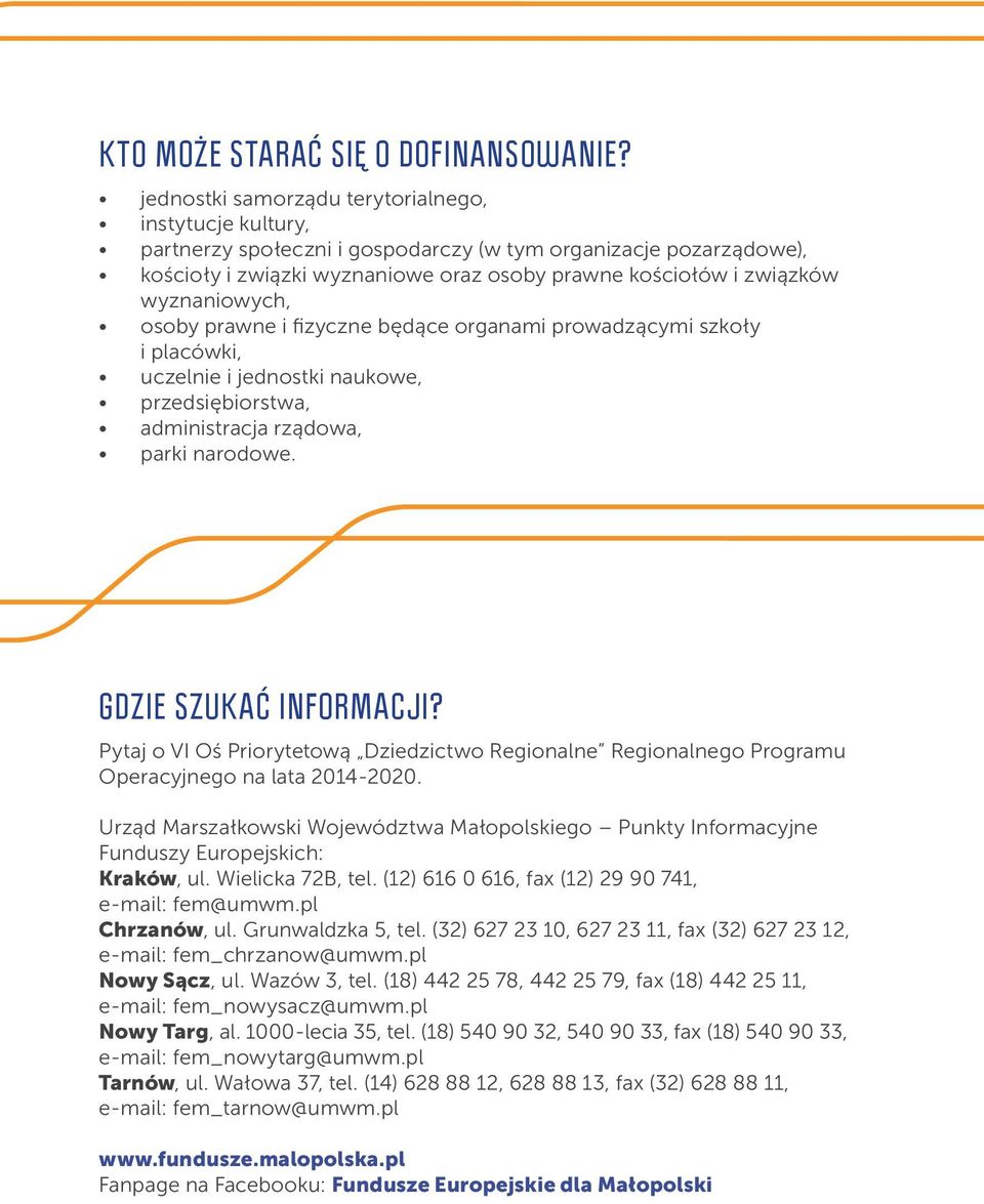 wyznaniowych, osoby prawne i fizyczne będące organami prowadzącymi szkoły i placówki, uczelnie i jednostki naukowe, przedsiębiorstwa, administracja rządowa, parki narodowe. GDZIE SZUKAĆ INFORMACJI?