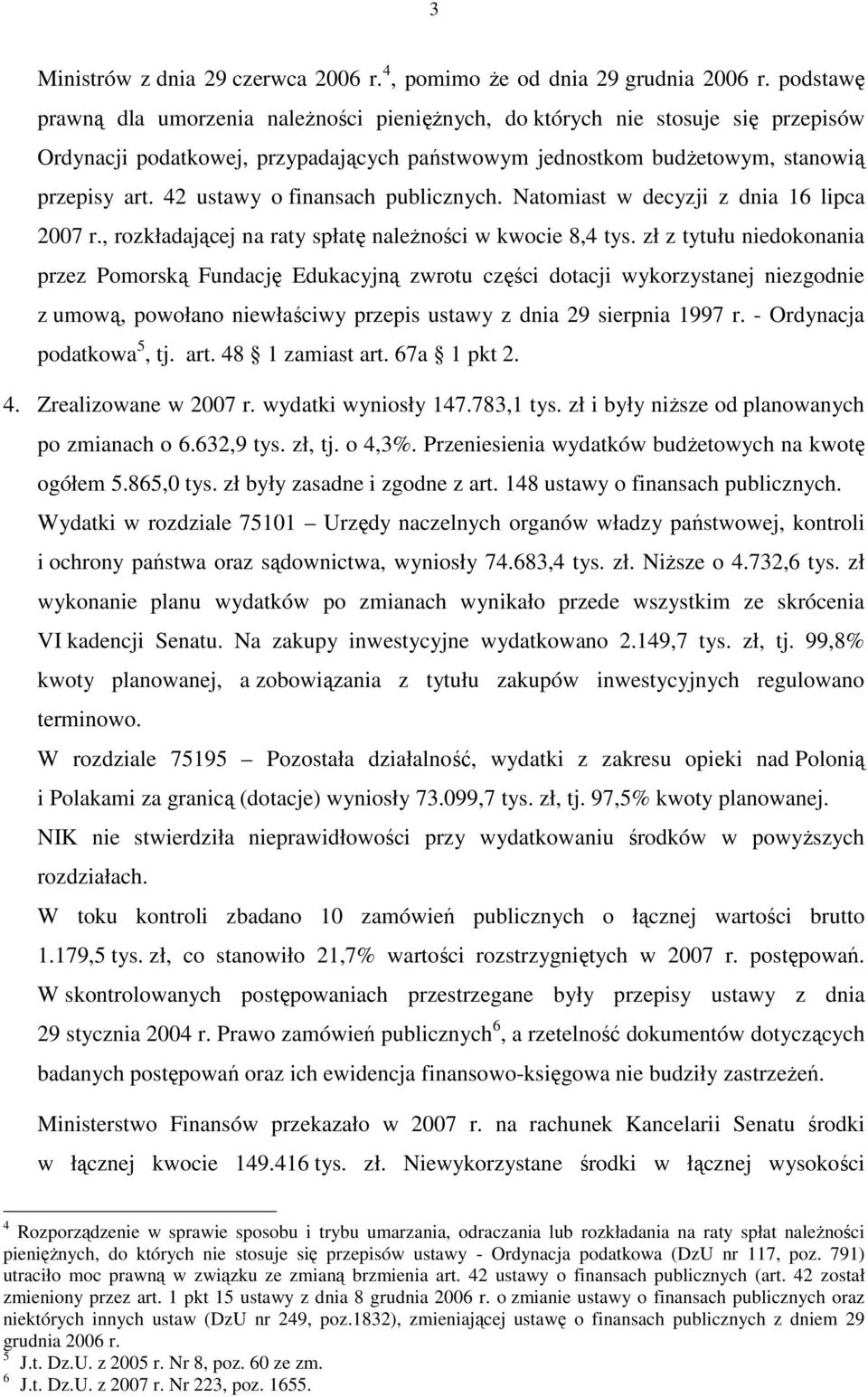 42 ustawy o finansach publicznych. Natomiast w decyzji z dnia 16 lipca 2007 r., rozkładającej na raty spłatę naleŝności w kwocie 8,4 tys.