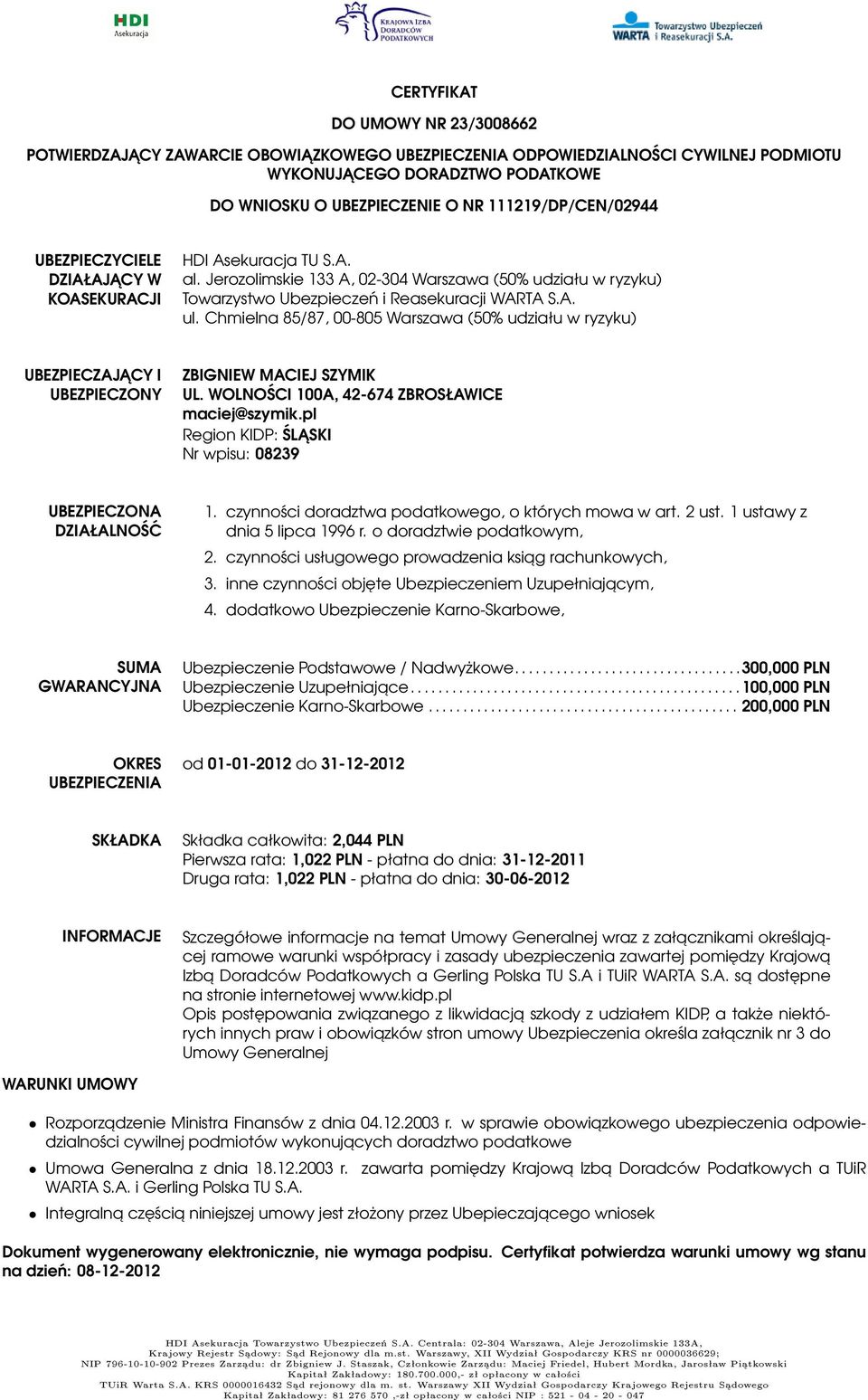 Chmielna 85/87, 00-805 Warszawa (50% udziału w ryzyku) UBEZPIECZAJACY I UBEZPIECZONY ZBIGNIEW MACIEJ SZYMIK UL. WOLNOŚCI 100A, 42-674 ZBROSŁAWICE maciej@szymik.