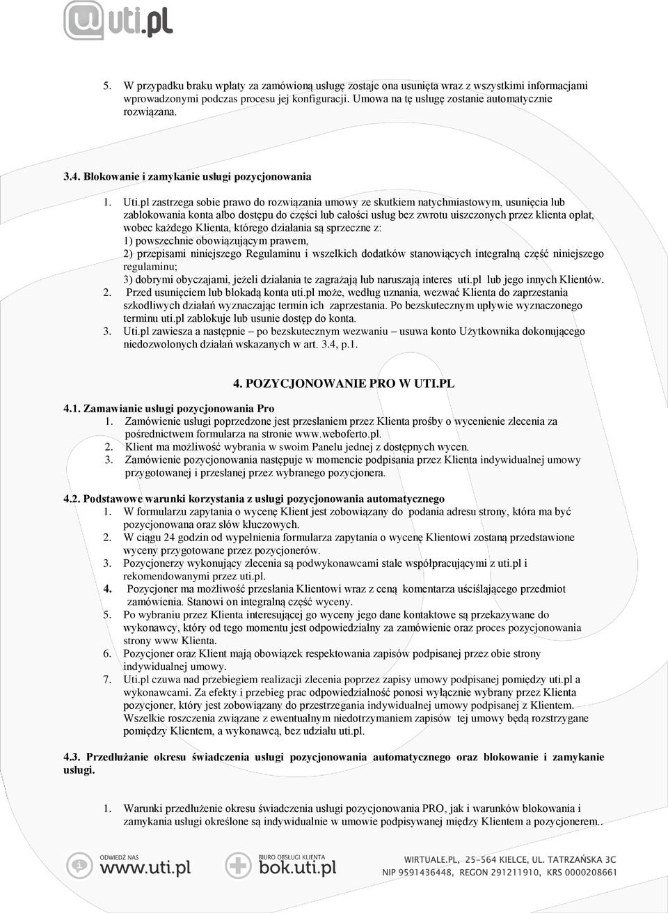 pl zastrzega sobie prawo do rozwiązania umowy ze skutkiem natychmiastowym, usunięcia lub zablokowania konta albo dostępu do części lub całości usług bez zwrotu uiszczonych przez klienta opłat, wobec