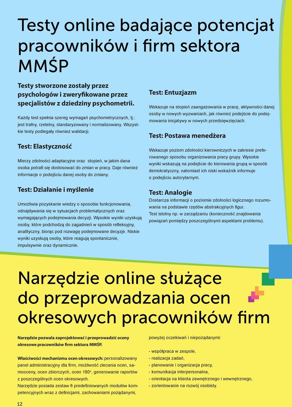 Test: Elastyczność Mierzy zdolności adaptacyjne oraz stopień, w jakim dana osoba potrafi się dostosować do zmian w pracy. Daje również informacje o podejściu danej osoby do zmiany.