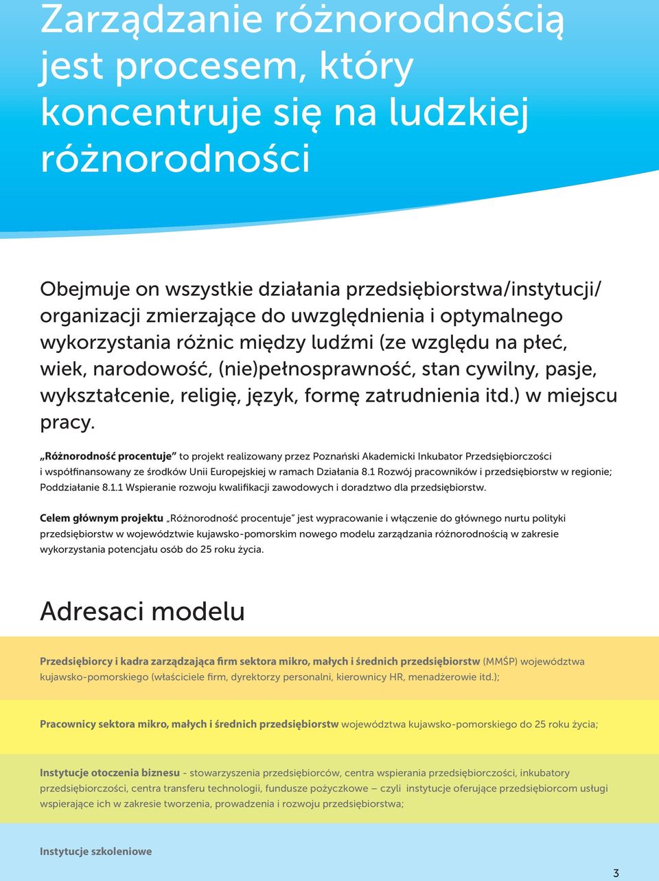 Różnorodność procentuje to projekt realizowany przez Poznański Akademicki Inkubator Przedsiębiorczości i współfinansowany ze środków Unii Europejskiej w ramach Działania 8.