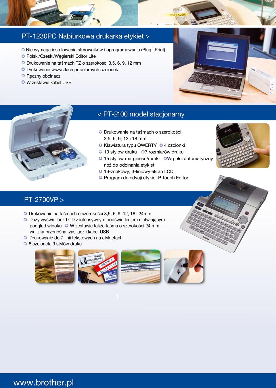 10 stylów druku 7 rozmiarów druku 15 stylów marginesu/ramki W pełni automatyczny nóż do odcinania etykiet 16-znakowy, 3-liniowy ekran LCD Program do edycji etykiet P-touch Editor PT-2700VP >