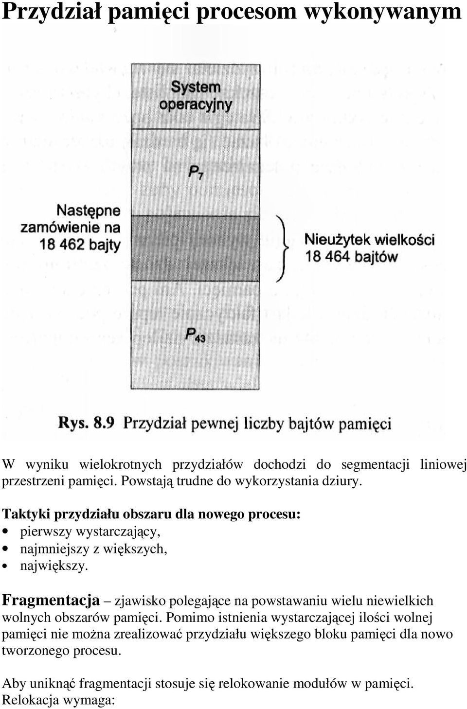 Fragmentacja zjawisko polegające na powstawaniu wielu niewielkich wolnych obszarów pamięci.