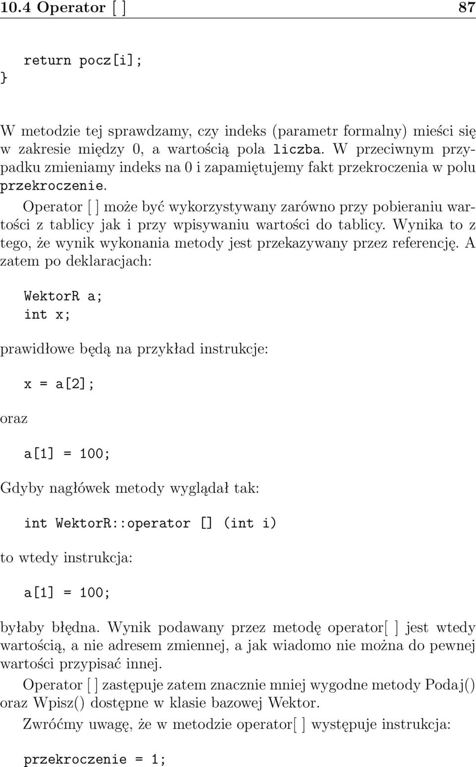 Operator [ ] może być wykorzystywany zarówno przy pobieraniu wartości z tablicy jak i przy wpisywaniu wartości do tablicy.