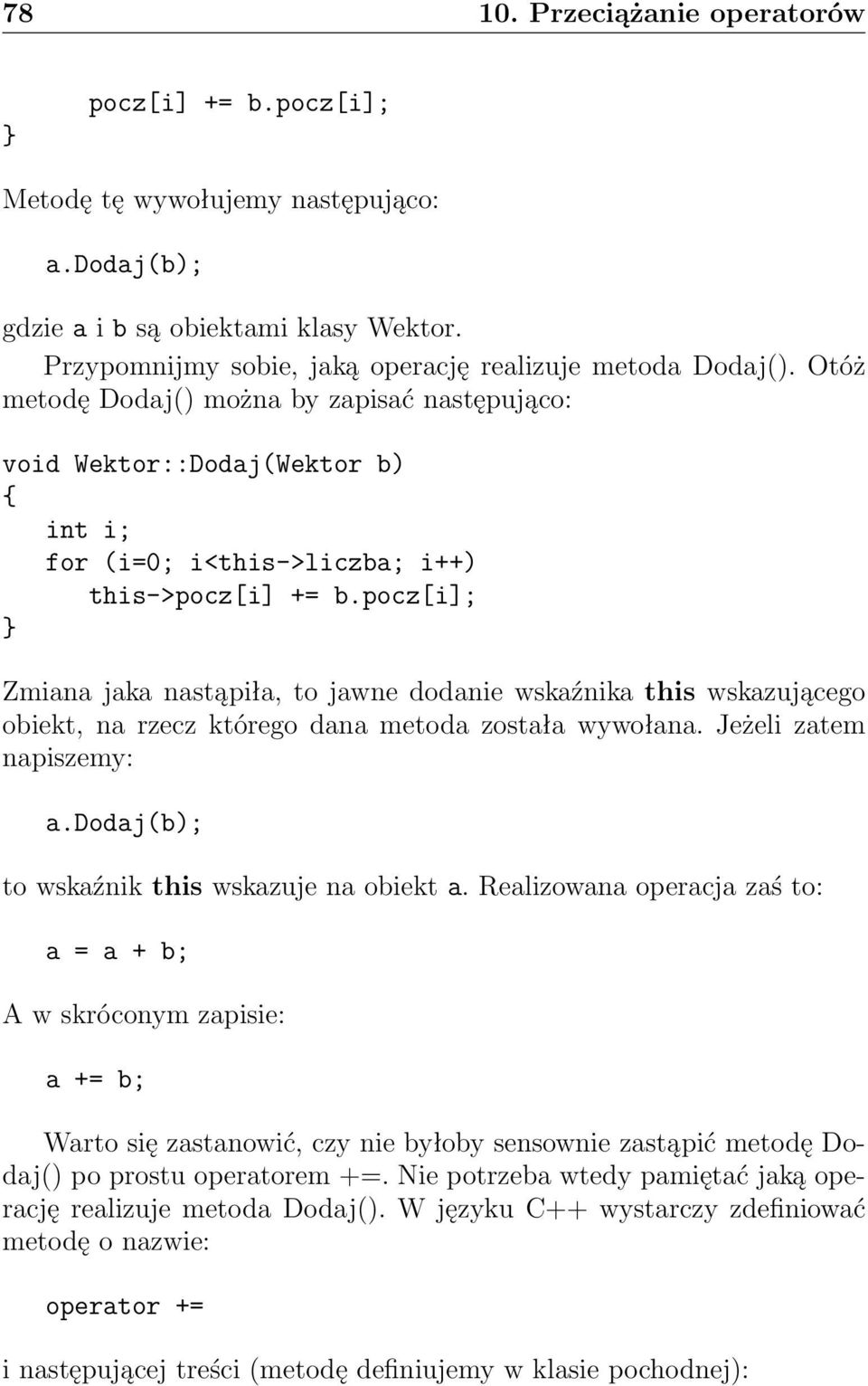 pocz[i]; Zmiana jaka nastąpiła, to jawne dodanie wskaźnika this wskazującego obiekt, na rzecz którego dana metoda została wywołana. Jeżeli zatem napiszemy: a.