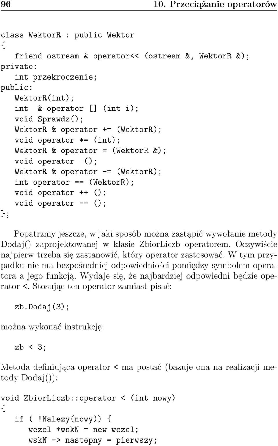 WektorR & operator += (WektorR); void operator *= (int); WektorR & operator = (WektorR &); void operator -(); WektorR & operator -= (WektorR); int operator == (WektorR); void operator ++ (); void