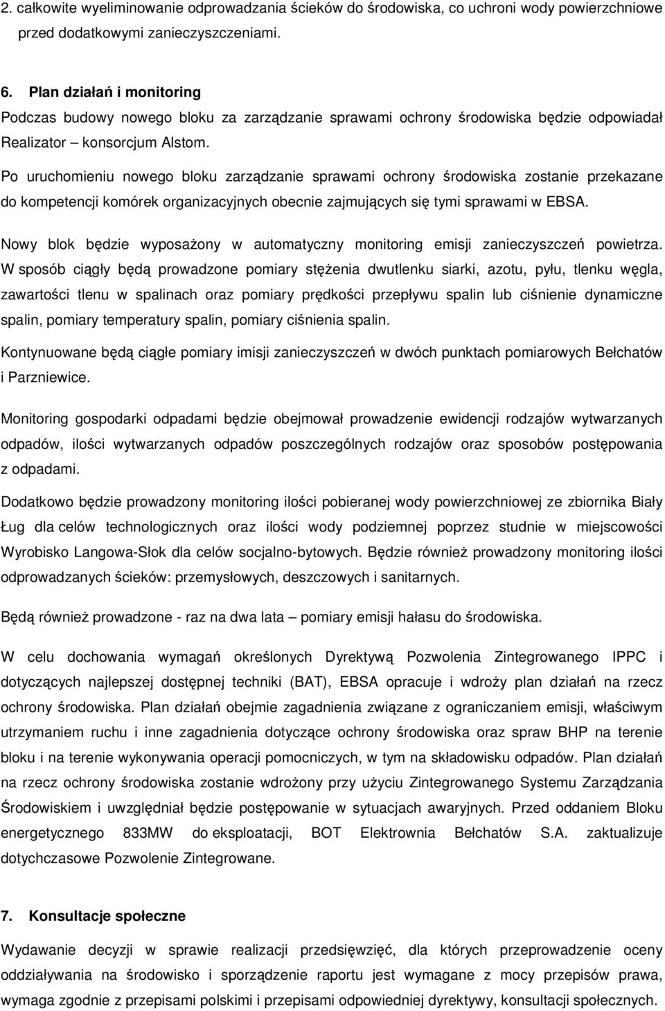 Po uruchomieniu nowego bloku zarządzanie sprawami ochrony środowiska zostanie przekazane do kompetencji komórek organizacyjnych obecnie zajmujących się tymi sprawami w EBSA.