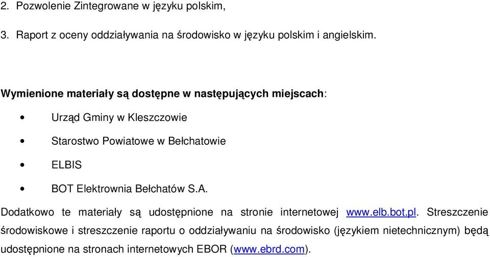Elektrownia Bełchatów S.A. Dodatkowo te materiały są udostępnione na stronie internetowej www.elb.bot.pl.