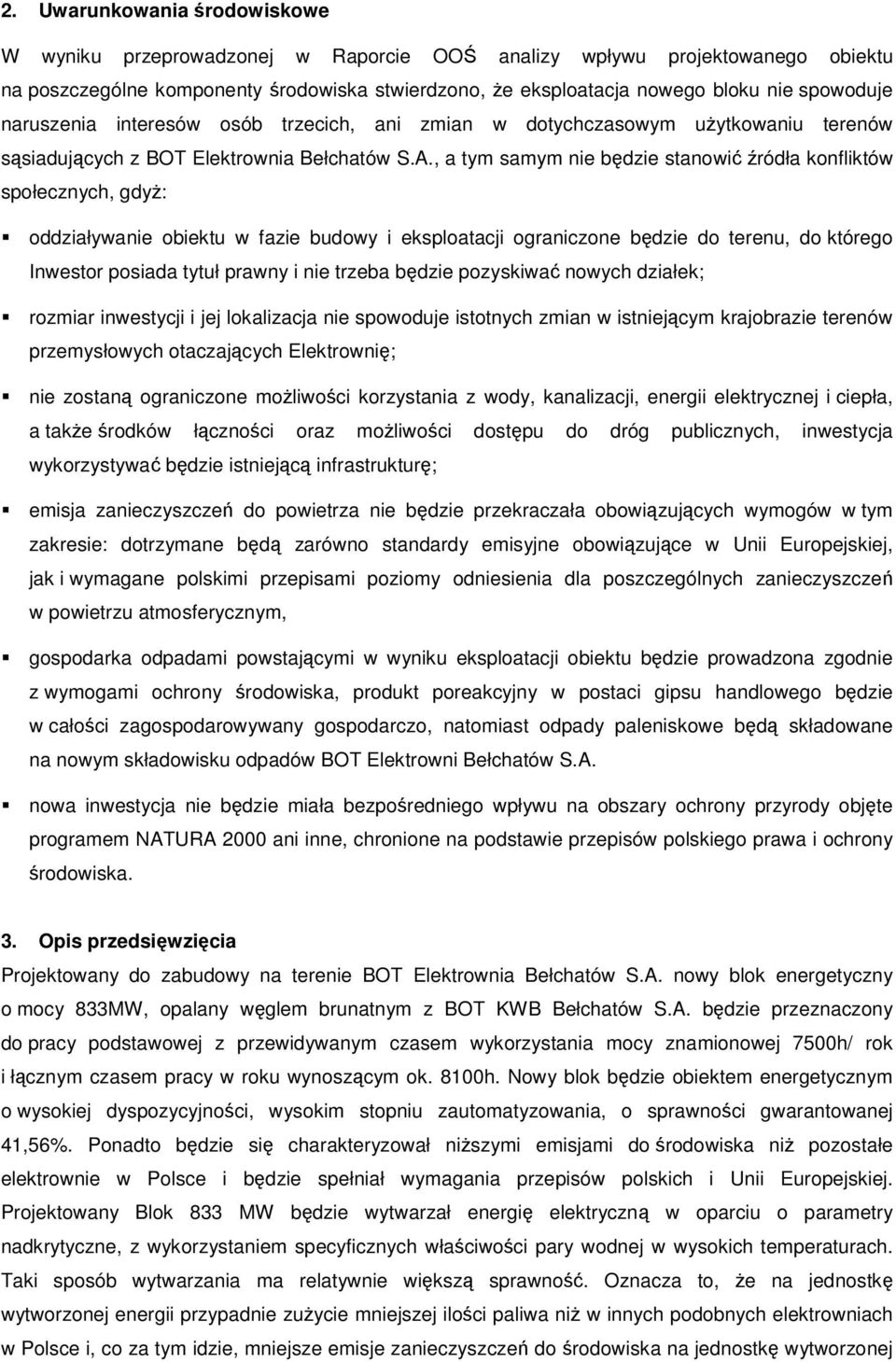 , a tym samym nie będzie stanowić źródła konfliktów społecznych, gdyż: oddziaływanie obiektu w fazie budowy i eksploatacji ograniczone będzie do terenu, do którego Inwestor posiada tytuł prawny i nie