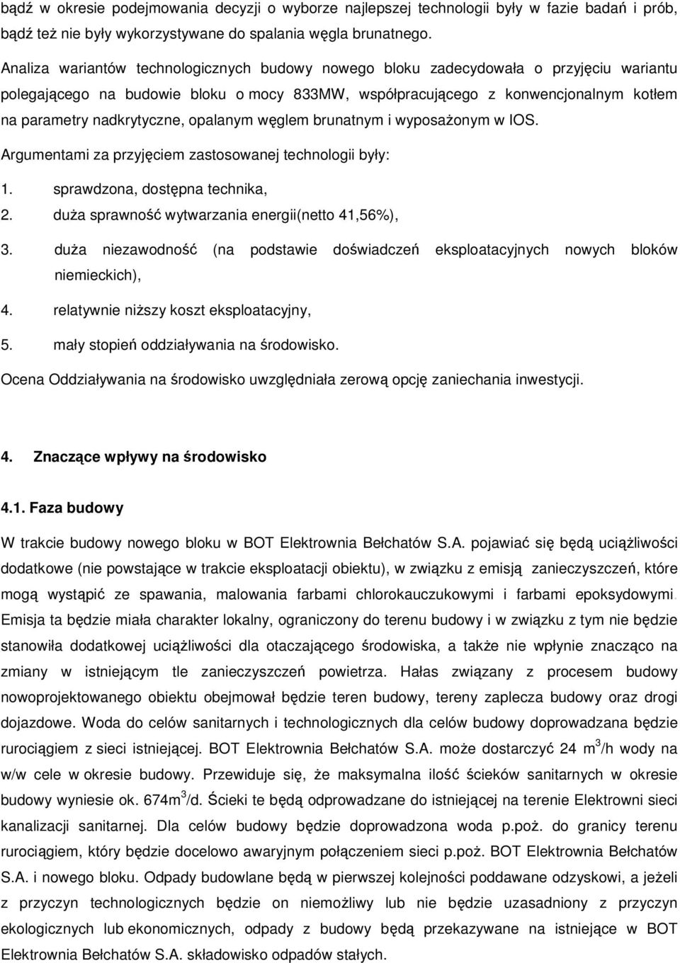 nadkrytyczne, opalanym węglem brunatnym i wyposażonym w IOS. Argumentami za przyjęciem zastosowanej technologii były: 1. sprawdzona, dostępna technika, 2.