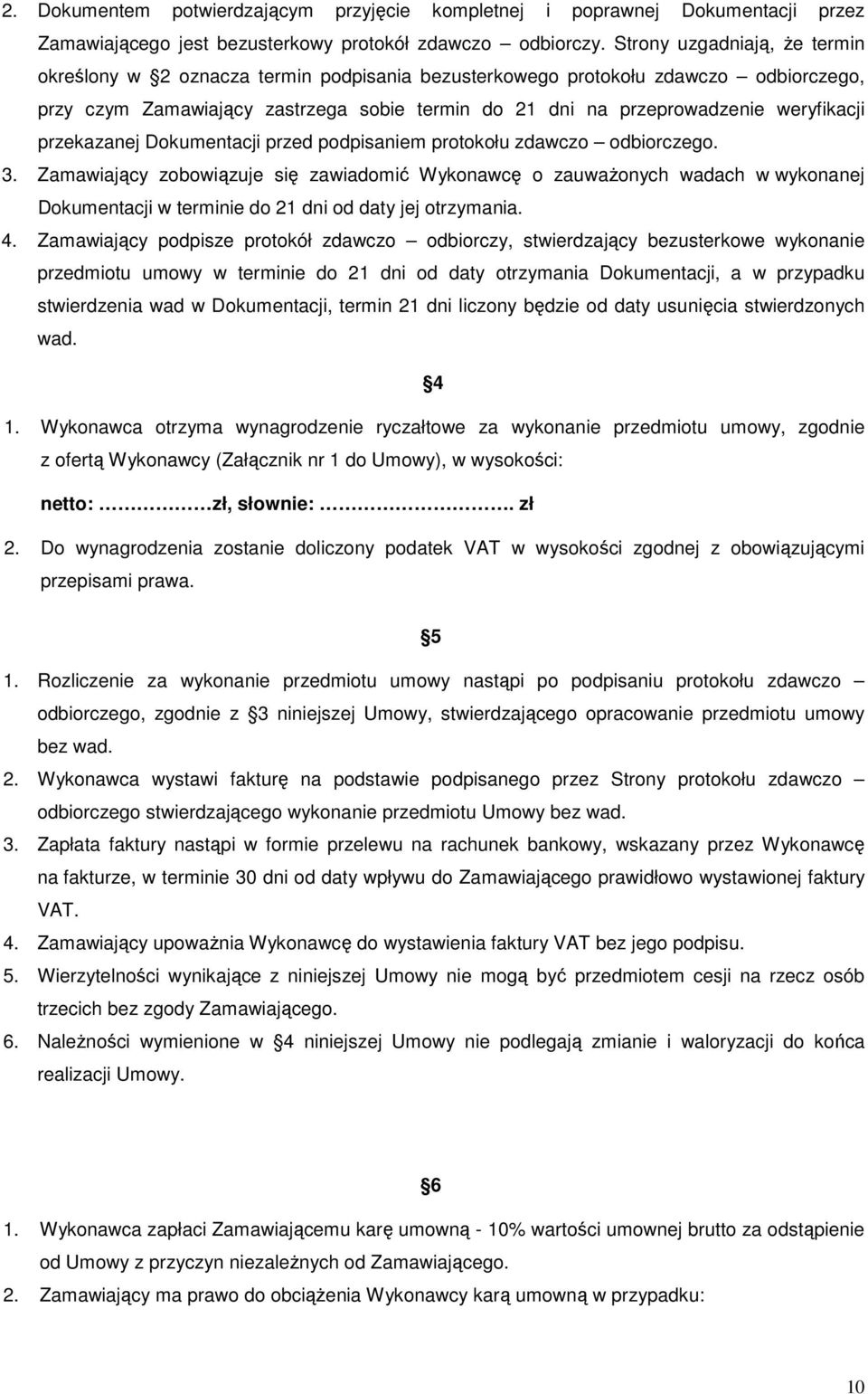 weryfikacji przekazanej Dokumentacji przed podpisaniem protokołu zdawczo odbiorczego. 3.