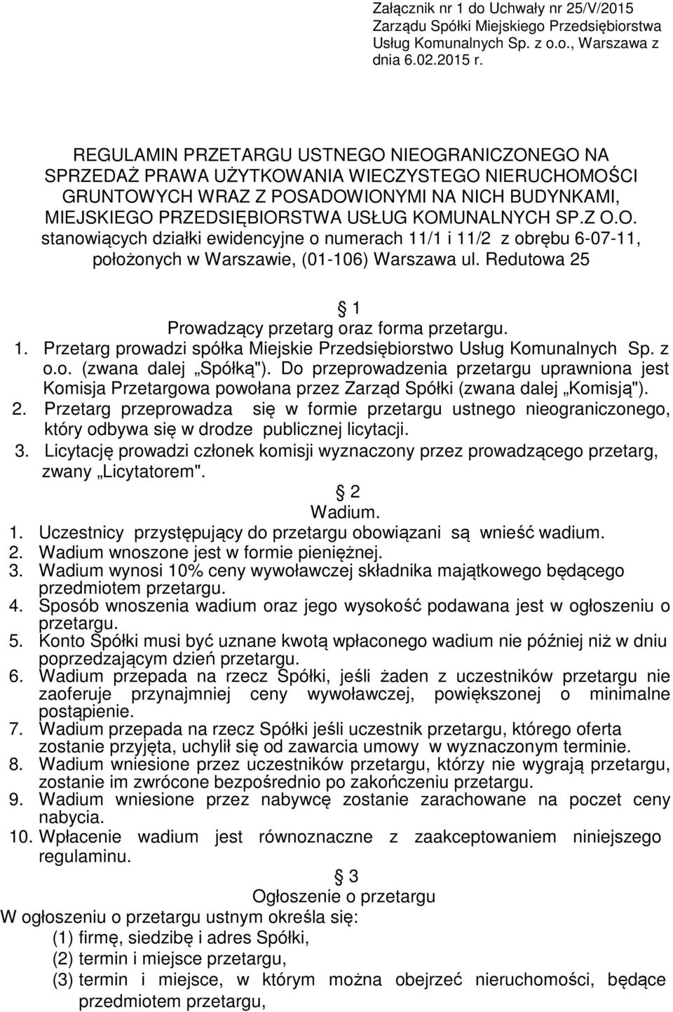 SP.Z O.O. stanowiących działki ewidencyjne o numerach 11/1 i 11/2 z obrębu 6-07-11, położonych w Warszawie, (01-106) Warszawa ul. Redutowa 25 1 Prowadzący przetarg oraz forma przetargu. 1. Przetarg prowadzi spółka Miejskie Przedsiębiorstwo Usług Komunalnych Sp.