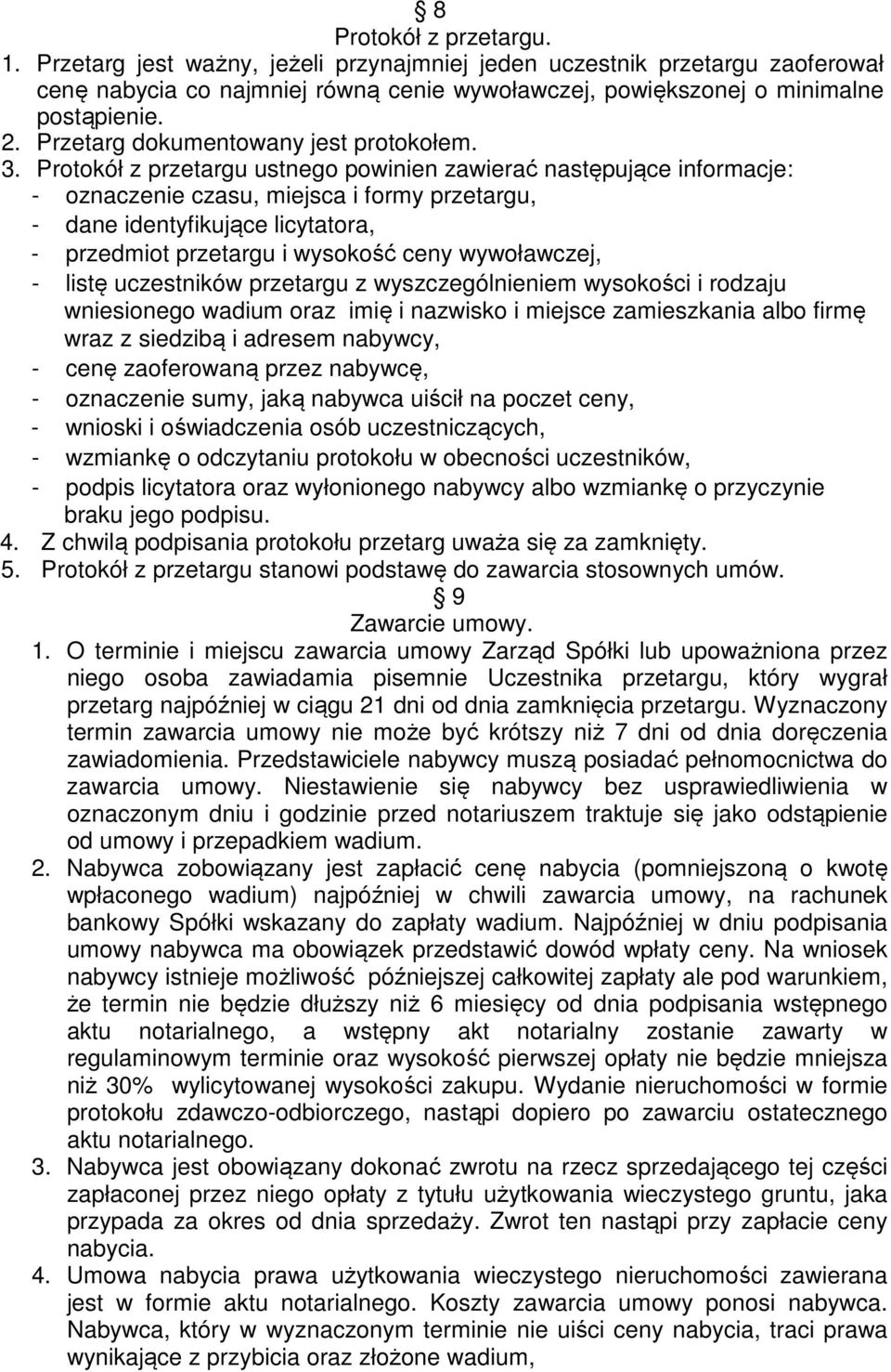 Protokół z przetargu ustnego powinien zawierać następujące informacje: - oznaczenie czasu, miejsca i formy przetargu, - dane identyfikujące licytatora, - przedmiot przetargu i wysokość ceny