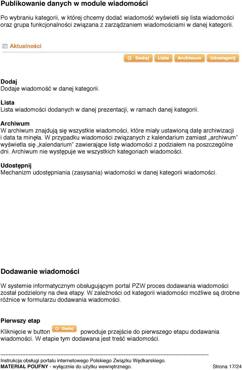 Archiwum W archiwum znajdują się wszystkie wiadomości, które miały ustawioną datę archiwizacji i data ta minęła.