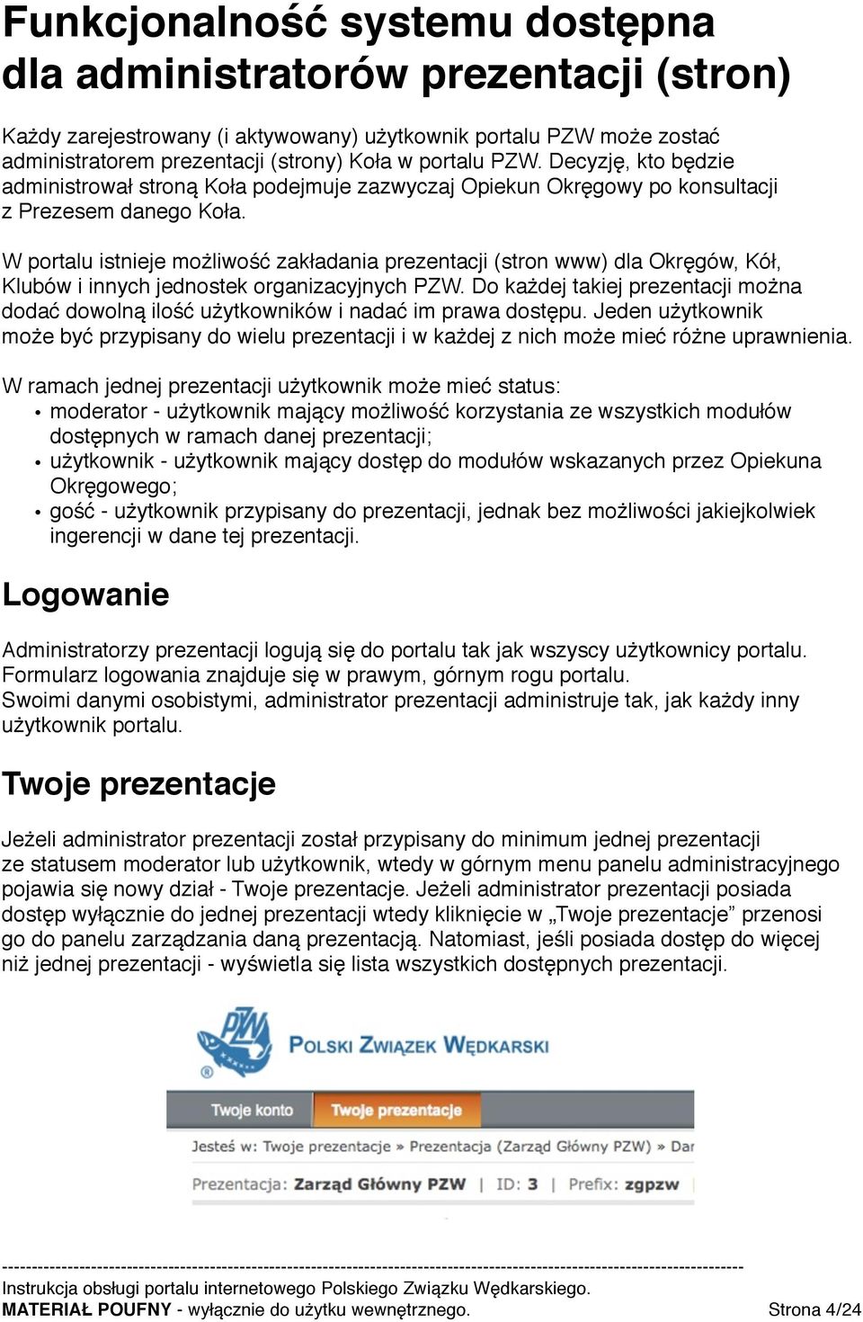 W portalu istnieje możliwość zakładania prezentacji (stron www) dla Okręgów, Kół, Klubów i innych jednostek organizacyjnych PZW.