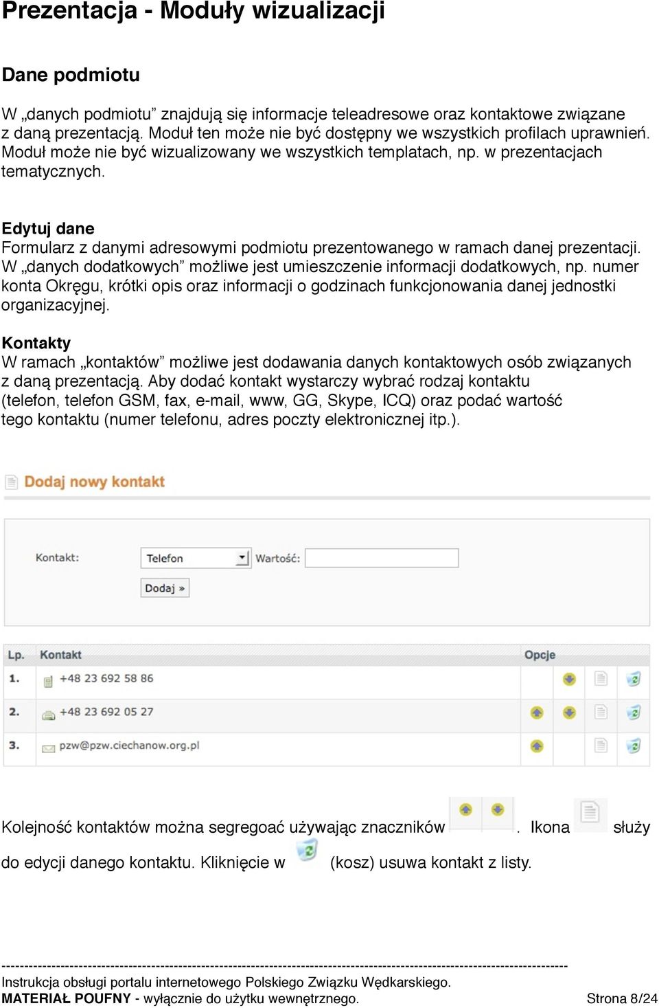 Edytuj dane Formularz z danymi adresowymi podmiotu prezentowanego w ramach danej prezentacji. W danych dodatkowych możliwe jest umieszczenie informacji dodatkowych, np.